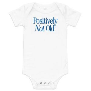 Positively Not Old Baby Onsie