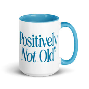 Positively Not Old 15 oz Ceramic Mug