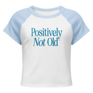 Positively Not Old Women's Raglan Baby Tee